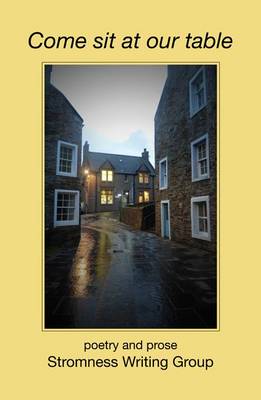 Come Sit at Our Table: Poetry and Prose Stromness Writing Group (Paperback)