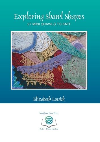 Exploring Shawl Shapes: 27 Mini Shawls to Knit (Paperback)