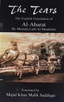 The Tears, The English Translation of Al-Abarat: Mustafa Lutfi Al-Manfaluti, Translated by Majid Khan Malik Saddiqui (Paperback)