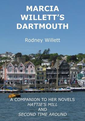 Marcia Willett's Dartmouth: A Companion to Her Novels Hattie's Mill and Second Time Around (Paperback)