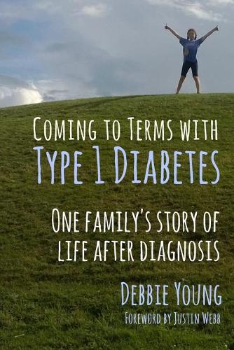 Coming to Terms with Type 1 Diabetes: One Family's Story of Life After Diagnosis (Paperback)