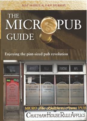 The Micropub Guide: Enjoying the Pint-Sized Pub Revolution (Paperback)