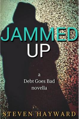 Jammed Up: A Debt Goes Bad Novella (Paperback)