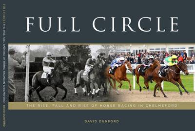 Full Circle: The Rise, Fall and Rise of Horse Racing in Chelmsford (Paperback)