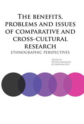 The Benefits, Problems an Dissues of Comparative and Cross-Cutural Research: Ethnographic Perspectives - E & E Book Series 6 (Paperback)