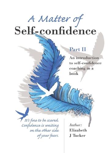A Matter of Self-Confidence: Part II: An Introduction to Self-Confidence Coaching in a Book (Paperback)