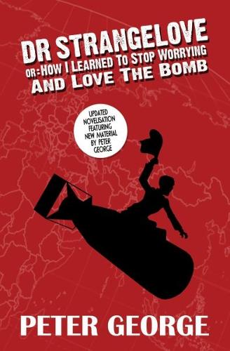 Dr Strangelove Or: How I Learned to Stop Worrying and Love the Bomb (Paperback)