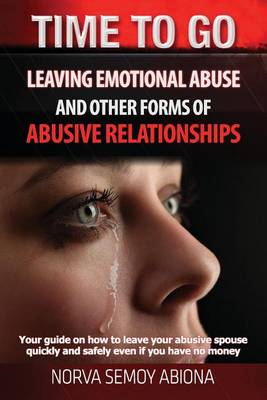Time to Go! Leaving Emotional Abuse and Other Forms of Abusive Relationships: Your Guide on How to Leave Your Abusive Spouse Quickly and Safely Even If You Have No Money (Paperback)