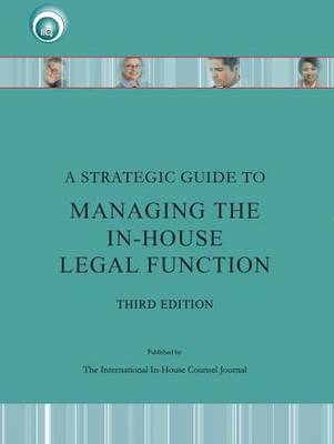 A Strategic Guide to Managing the in-House Counsel Legal Function - Management 3 (Paperback)