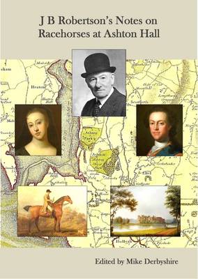 J. B. Robertson's Notes on Racehorses at Ashton Hall (Paperback)