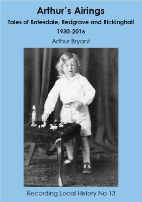 Arthur's Airings: Tales of Botesdale, Redgrave and Rickinghall 1930-2016 - Recording Local History 13 (Paperback)