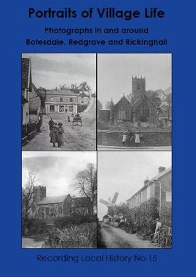 Portraits of Village Life: Photographs in and around Botesdale, Redgrave and Rickinghall - Recording Local History 15 (Paperback)