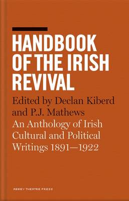 Handbook of the Irish Revival: An Anthology of Irish Cultural and Political Writings 1891-1922 (Hardback)
