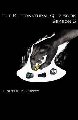 The Supernatural Quiz Book Season 5: 500 Questions and Answers on Supernatural Season - Supernatural Quiz Books 5 (Paperback)