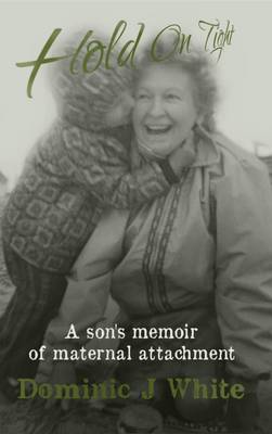 Hold on Tight: A Son's Memoir of Maternal Attachment (Paperback)