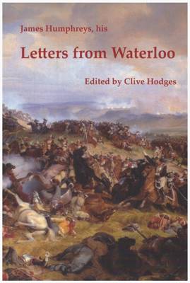 James Humphreys, His Letters from Waterloo 2016 (Paperback)