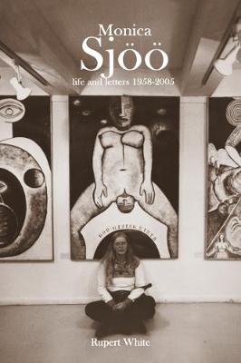 Monica Sjoo: Life and Letters 1958-2005 (Paperback)