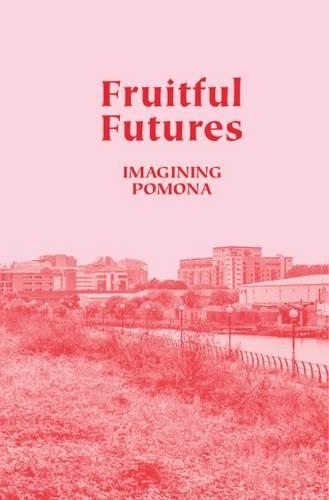 Fruitful Futures: Imagining Pomona (Paperback)