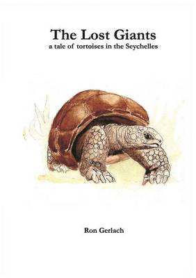 The Lost Giants: A Tale of Tortoises in the Seychelles (Paperback)