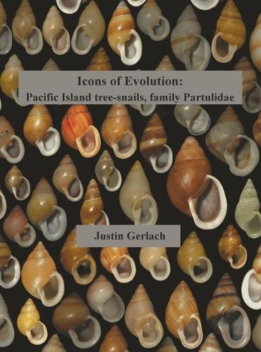 Icons of Evolution: Pacific Island Tree-Snails of the Family Partulidae (Hardback)