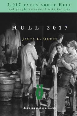 Hull 2017: 2,017 Facts About Hull and People Associated with the City (Paperback)