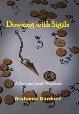 Dowsing with Sigils: A Dowsing Magic Workbook (Paperback)