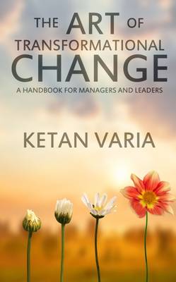The Art of Transformational Change: A Handbook for Managers and Leaders (Paperback)