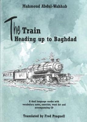 The Train Heading up to Baghdad. Arabic-English bilingual reader. Book and free audio CD 2017