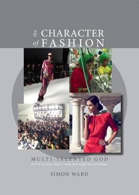 The Character of Fashion: If God Was Boss Where I Work, How Might He Run Things? - Multi-Talented God 1 (Paperback)