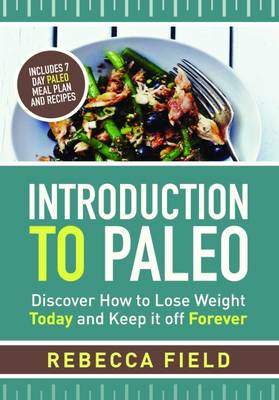 Introduction to Paleo: Discover How to Lose Weight and Keep it off Forever (Paperback)