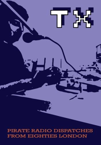 Tx Magazine: Pirate Radio Dispatches from Eighties London (Paperback)