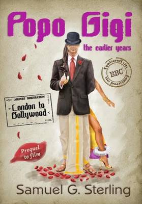 Popo Gigi: the Earlier Years: London to Bollywood - Popo Gigi - Trilogy (Paperback)
