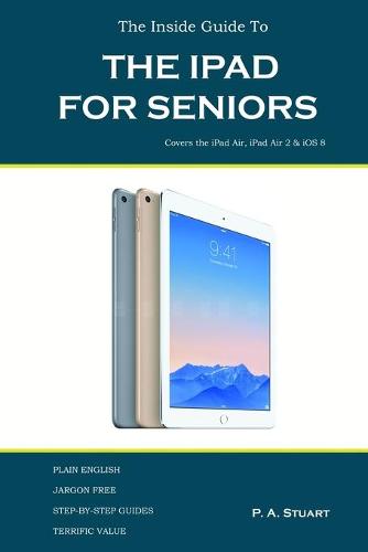 The Inside Guide to the iPad for Seniors: Covers Up to the Air 2 and IOS 8 (Paperback)