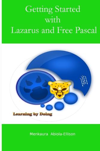 Getting Started with Lazarus and Free Pascal: Learning by Doing (Paperback)