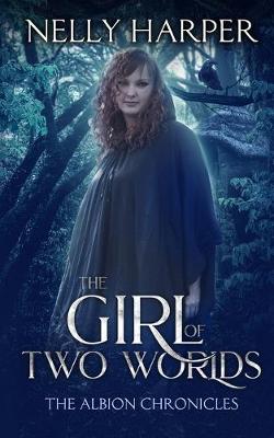 The Albion Chronicles: The Girl of Two Worlds Book 1 (Paperback)