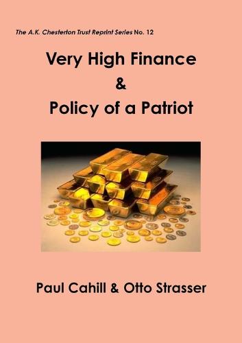 Very High Finance & Policy of a Patriot - The A.K. Chesterton Trust Reprint Series 12 (Paperback)