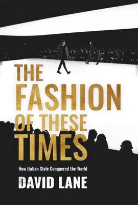 The Fashion of These Times: How Italian Style Conquered the World (Paperback)