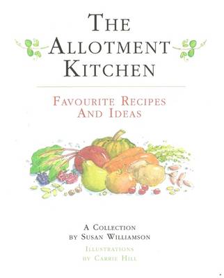 The Allotment Kitchen: Favourite Recipes and Ideas (Hardback)