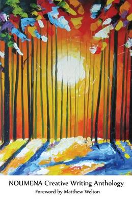 Noumena Creative Writing Anthology: Original Poetry and Prose from BA & MA Creative Writing Students at University of Nottingham (Paperback)