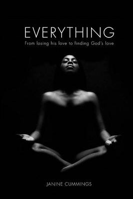 Everything: From Losing His Love to Finding God's Love (Paperback)
