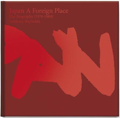 Japan - A Foreign Place: The Biography (1974-1984) (Hardback)