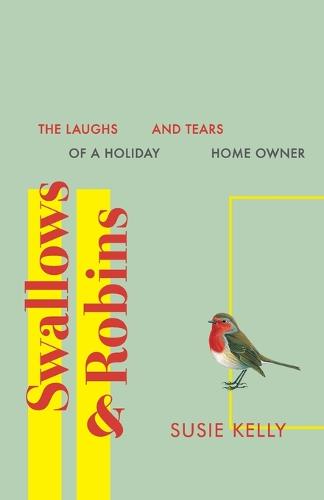 Swallows & Robins: The Laughs & Tears of a Holiday Home Owner (Paperback)
