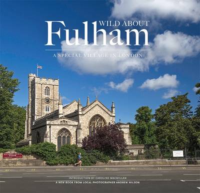 Wild About Fulham: A Special Village in London (Hardback)