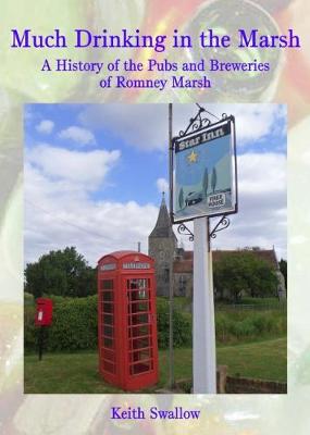 Much Drinking in the Marsh: A History of the Pubs and Breweries of Romney Marsh (Paperback)