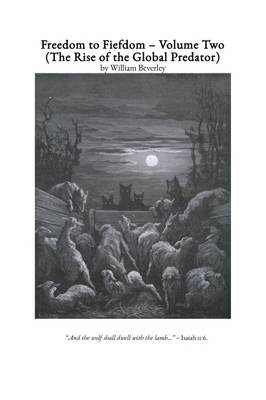 Freedom to Fiefdom: Volume Two: The Rise of the Global Predator (Paperback)