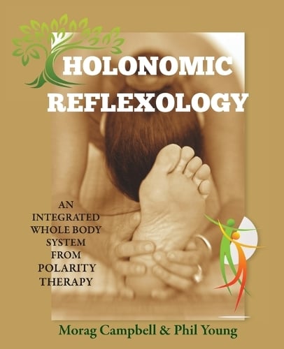 Holonomic Reflexology: An integrated whole body system from Polarity Therapy (Paperback)