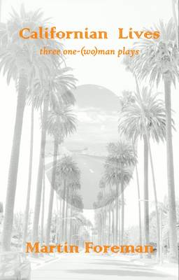 Californian Lives: Three One-(Wo)Man Plays - Arbery Drama 4 (Paperback)