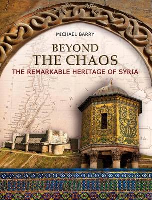 Beyond the Chaos: The Remarkable Heritage of Syria (Paperback)