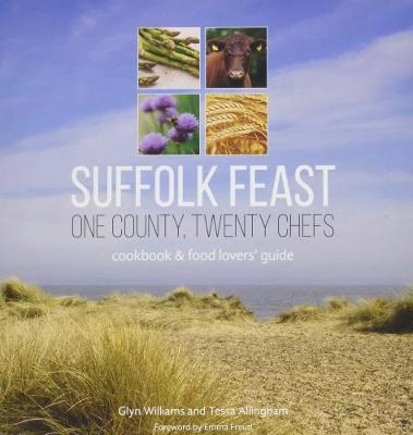 Suffolk Feast: One County, Twenty Chefs: Cookbook and Food Lovers' Guide - One County, Twenty Chefs 1 (Paperback)