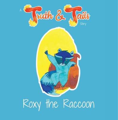 Roxy the Raccoon: A Truth & Tails Story (Paperback)